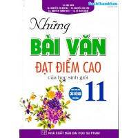 Những bài văn đạt điểm cao của Học sinh giỏi lớp 11 (Dùng chung các bộ SGK) Những bài văn đạt điểm cao của Học sinh giỏi lớp 11 (Dùng chung các bộ SGK)
